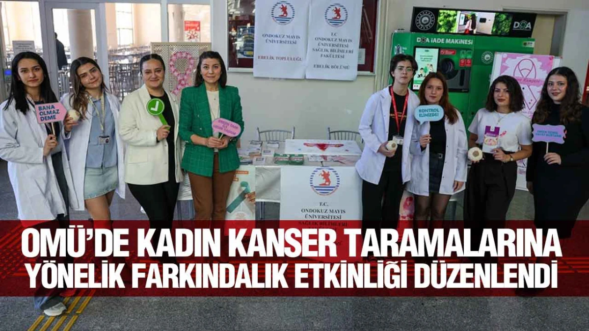 OM&Uuml;&rsquo;de Kadın Kanser Taramalarına Y&ouml;nelik Farkındalık etkinliği d&uuml;zenlendi