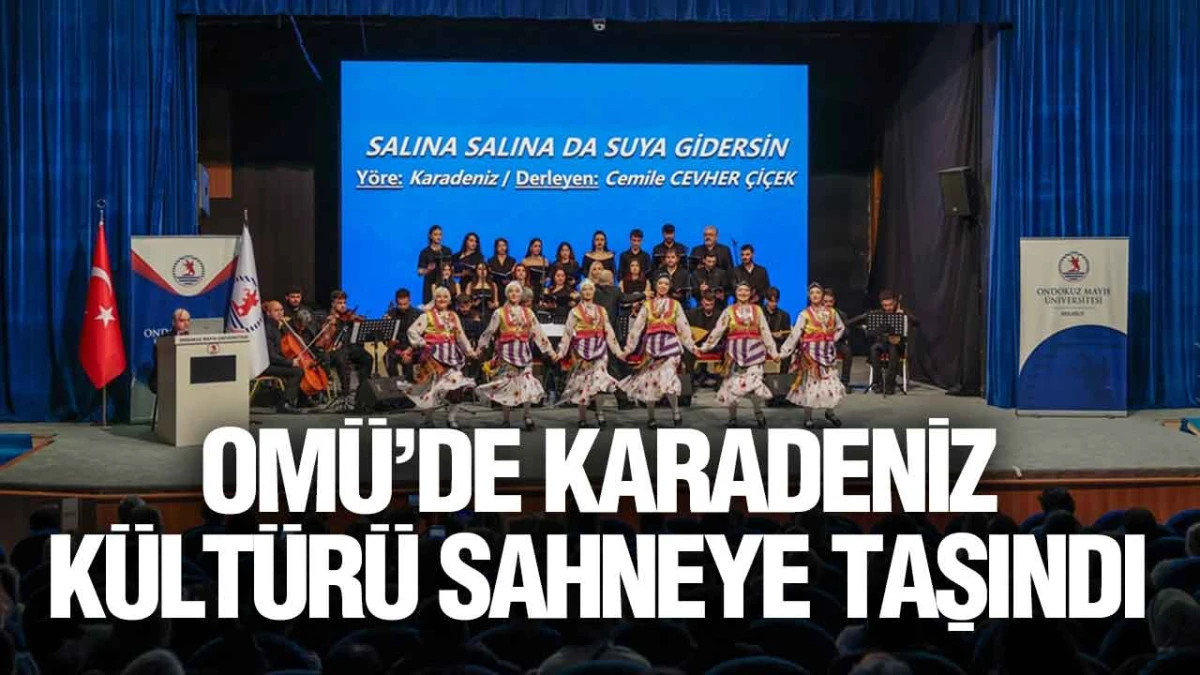 OM&Uuml;&rsquo;de Karadeniz k&uuml;lt&uuml;r&uuml; sahneye taşındı