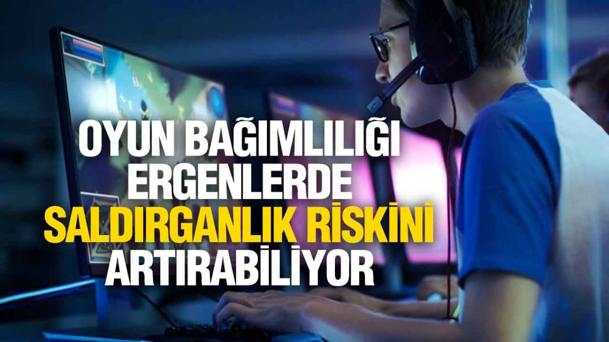Oyun Bağımlılığı Ergenlerde Saldırganlık Riskini Artırabiliyor