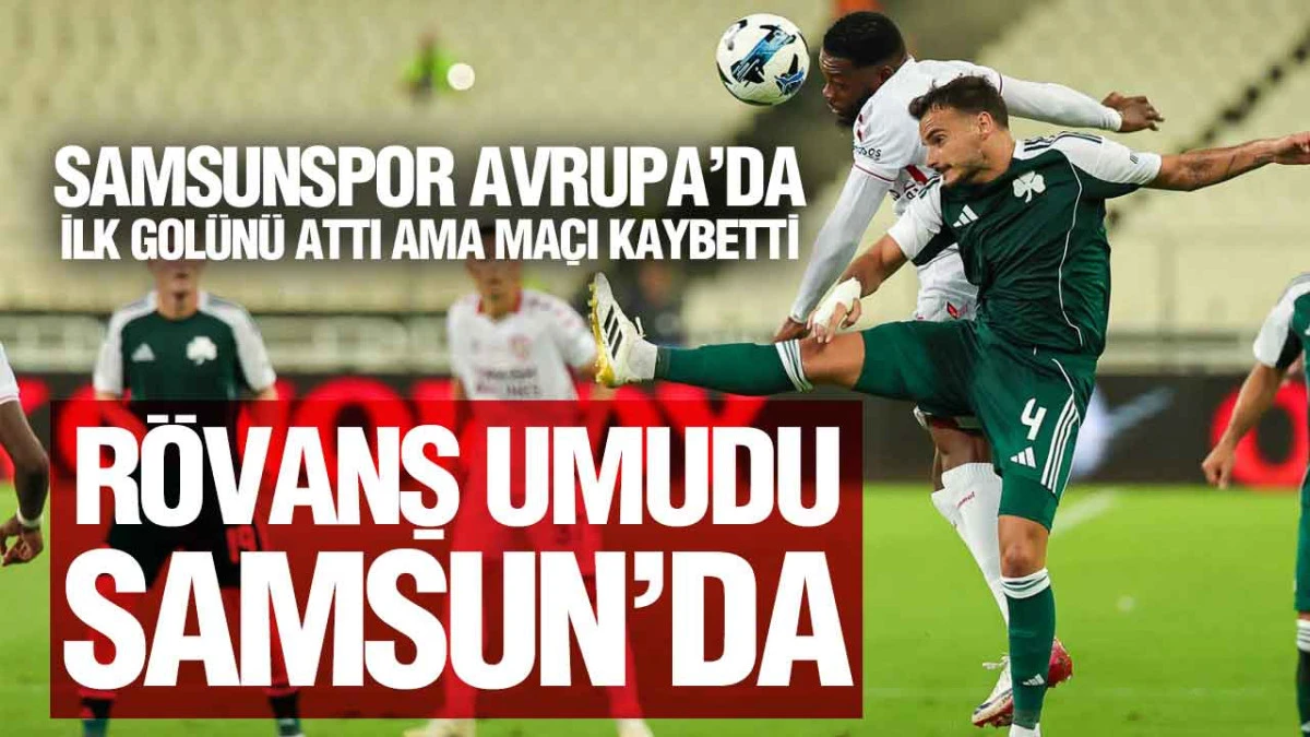 Panathinaikos – Samsunspor Maçında Turu Rövanş Belirleyecek