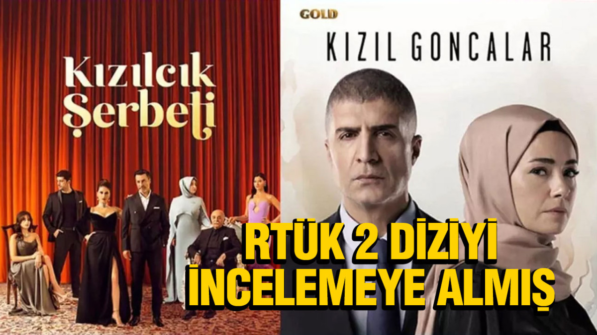 RTÜK'ten Kızıl Goncalar ve Kızılcık Şerbeti'ne inceleme 