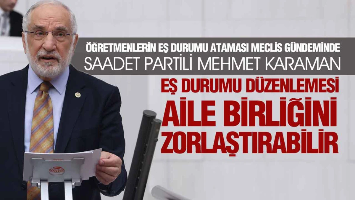 Saadet Partili Karaman&rsquo;dan Eş Durumu Atamaları İ&ccedil;in Meclis&rsquo;e Soru &Ouml;nergesi
