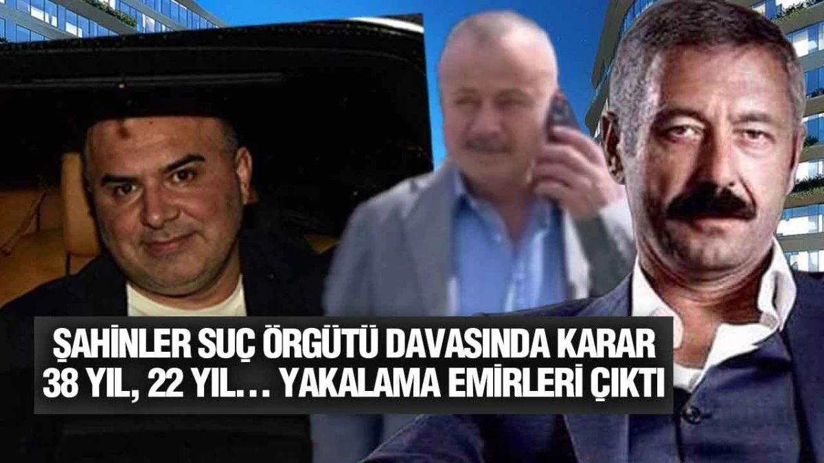 Şahinler Su&ccedil; &Ouml;rg&uuml;t&uuml; Davasında H&uuml;k&uuml;m, Başkent İnşaat Sahibine Yakalama Kararı