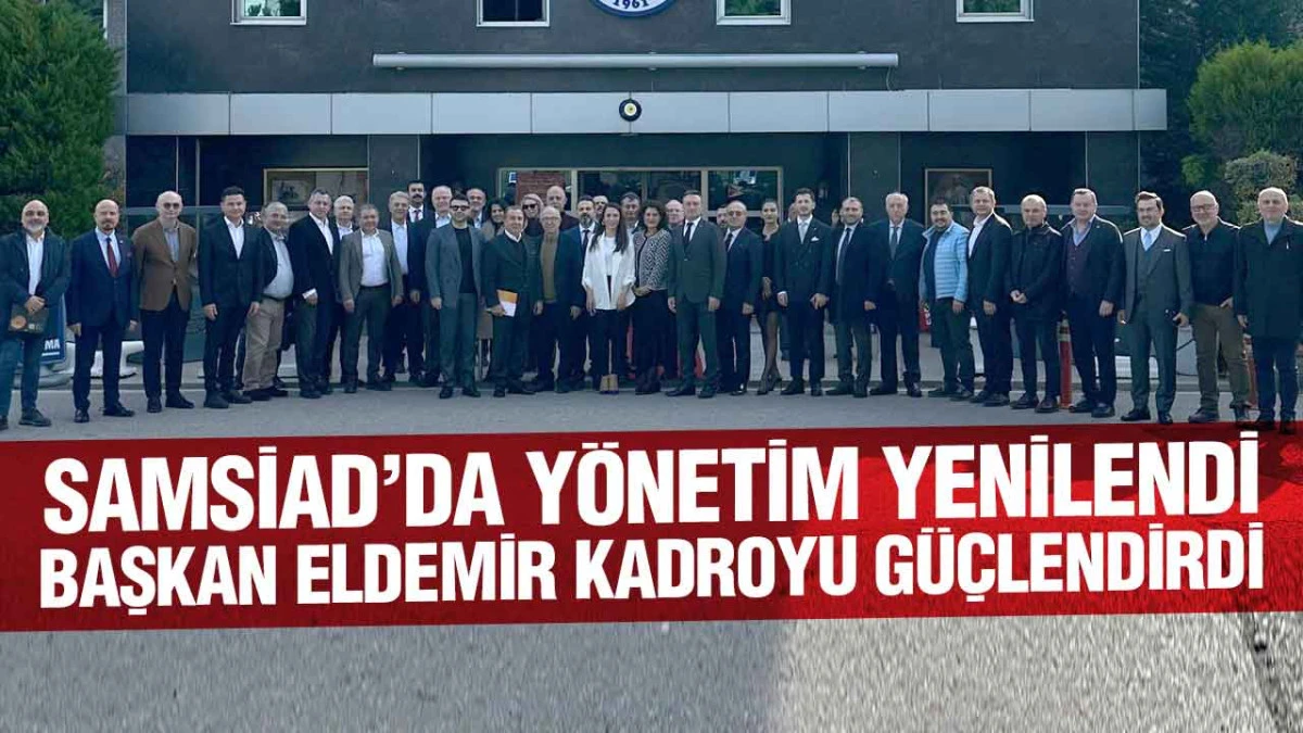 SAMSİAD&rsquo;da G&uuml;&ccedil;l&uuml; Değişim