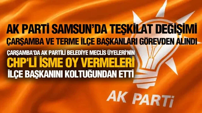 Samsun AK Parti&rsquo;de S&uuml;rpriz Karar, İki İl&ccedil;e Başkanı G&ouml;revden Ayrıldı