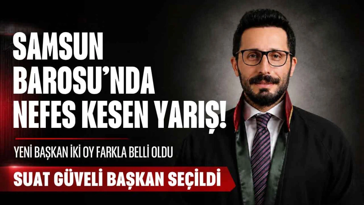 Samsun Barosu&rsquo;nda Kıyasıya M&uuml;cadele: Suat G&uuml;veli Başkan Se&ccedil;ildi