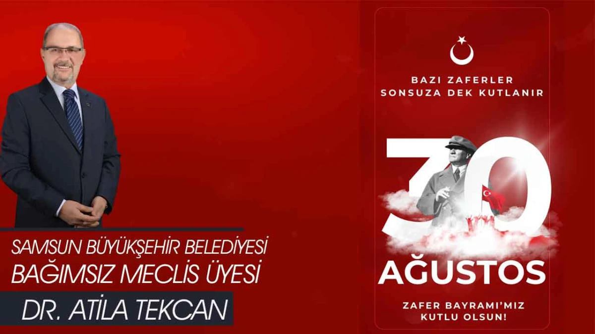 Samsun B&uuml;y&uuml;kşehir Belediyesi Bağımsız Meclis &Uuml;yesi Atila Tekcan, 30 Ağustos Zafer Bayramı