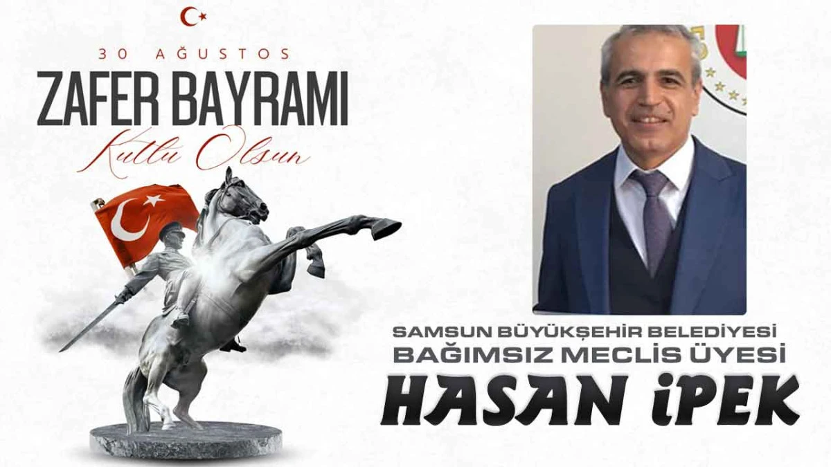 Samsun B&uuml;y&uuml;kşehir Belediyesi Bağımsız Meclis &Uuml;yesi Hasan İpek, 30 Ağustos Zafer Bayramı