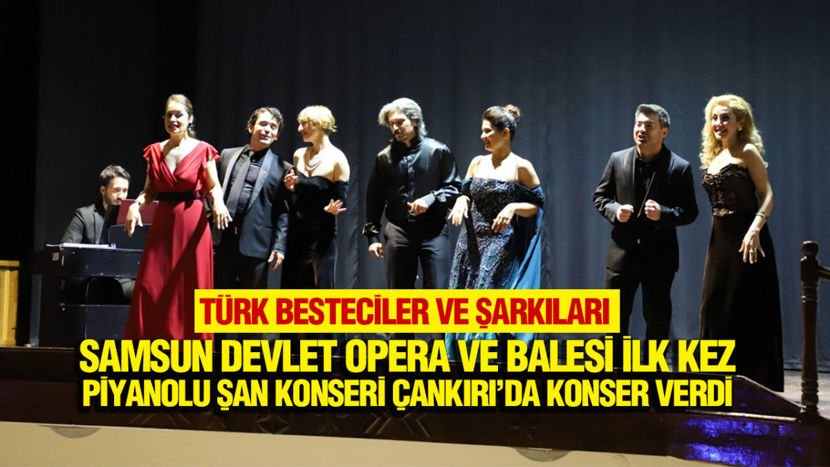 Samsun Devlet Opera Ve Balesi İlk Kez Piyanolu Şan Konseri Çankırı’da Konser Verdi