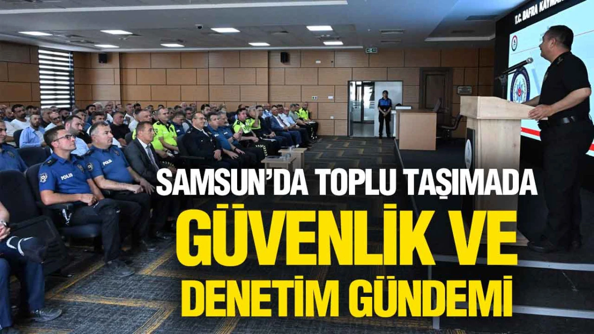 Samsun Emniyeti ve Taşımacılar Bafra&rsquo;da G&uuml;venlik İ&ccedil;in Buluştu