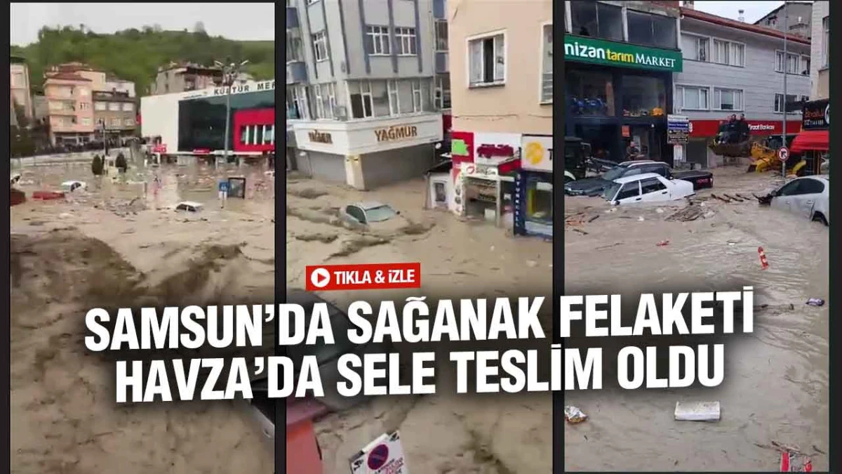 Samsun Havza&rsquo;da Korkutan Taşkın