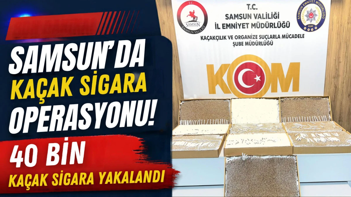 Samsun İlkadım&rsquo;da B&uuml;y&uuml;k Operasyon: 40 Bin Makaron Ele Ge&ccedil;irildi