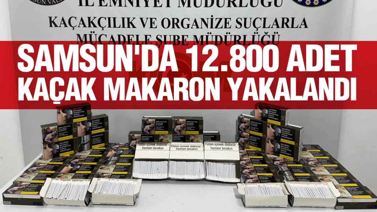 Samsun İlkadım'da Operasyon: 12.800 Adet Doldurulmuş Makaron Yakalandı