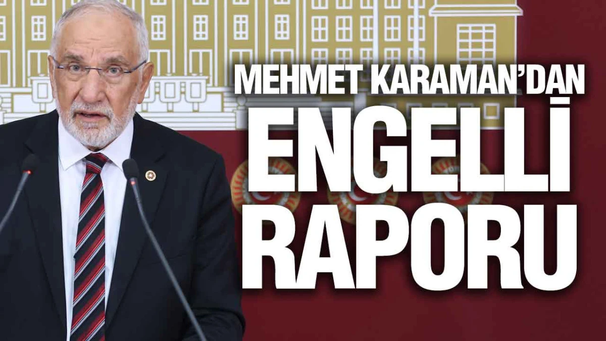 Samsun Milletvekili Karaman’dan TBMM’ye Engellilerin Sorunlarına İlişkin Kapsamlı Rapor