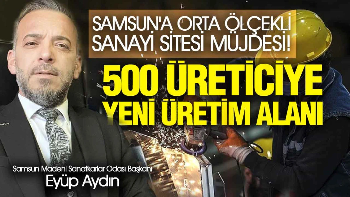 Samsun Sanayisinde Yeni Dönem, ‘Orta Ölçekli’ Sanayi Sitesi İçin Düğmeye Basıldı!