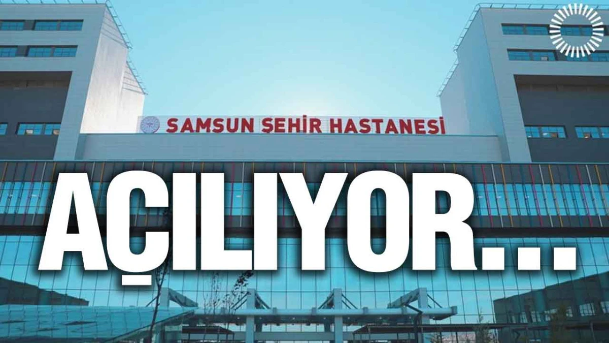 Samsun Şehir Hastanesi Göğüs Hastalıkları Kliniği Hizmete Açılıyor