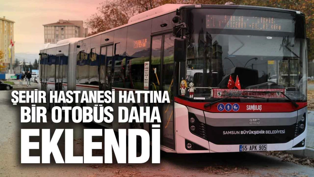 Samsun Şehir Hastanesi'ne Ulaşımda Yeni D&ouml;nem! 26 Numaralı Hat G&uuml;zerg&acirc;hı Değişti