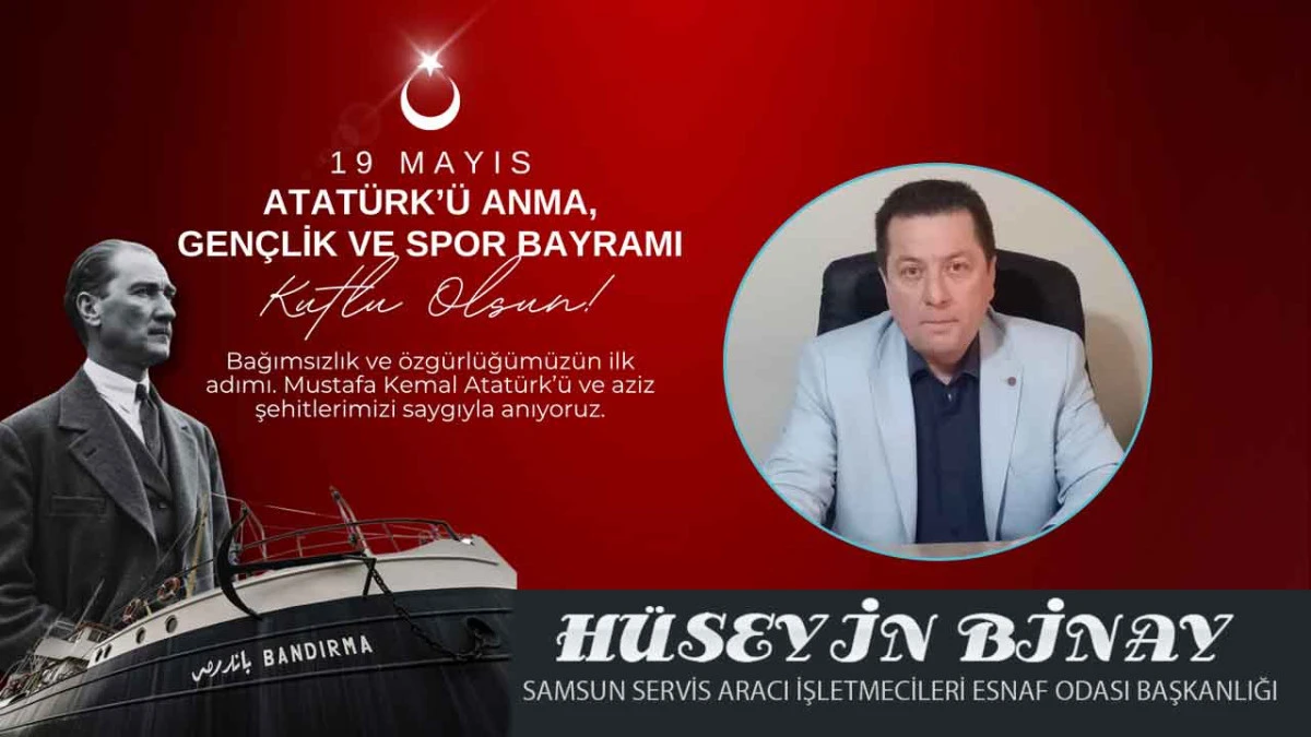 Samsun Servis Aracı İşletmecileri Odası Başkanlığı H&uuml;seyin Binay, 19 Mayıs Atat&uuml;rk'&uuml; Anma, Gen&ccedil;lik ve Spor Bayramı