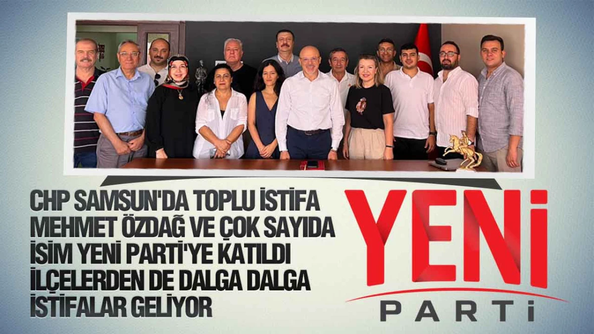 Samsun Siyasetinde Deprem: CHP'den Toplu İstifa, YENİ Parti'ye Ge&ccedil;işler Başladı