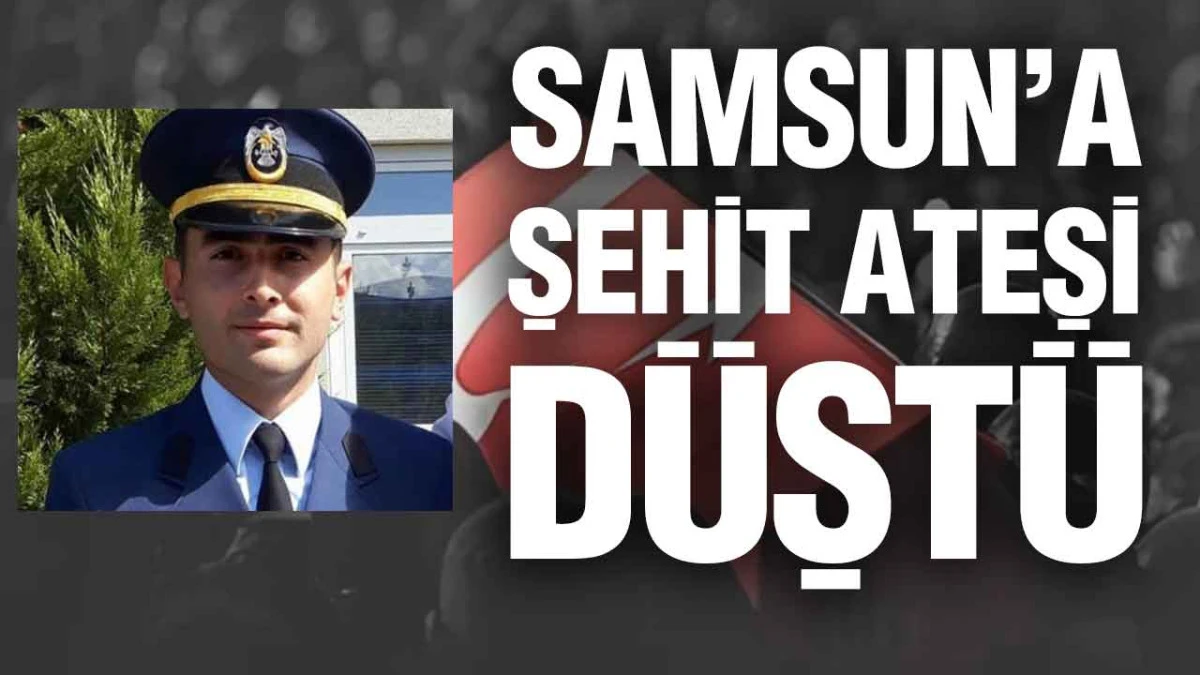 Samsun’a Şehit Ateşi Düştü