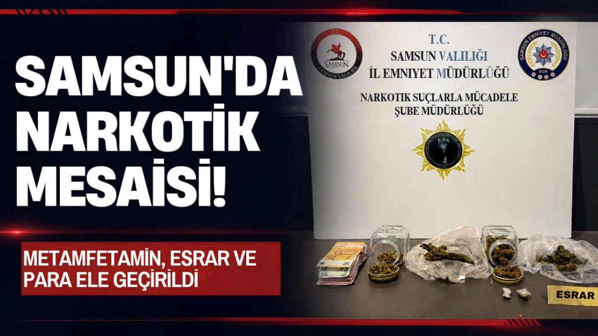 Samsun&rsquo;da 3 Ayrı Narkotik &Ccedil;alışması! Hapis Cezasıyla Aranan Şahıs Yakalandı