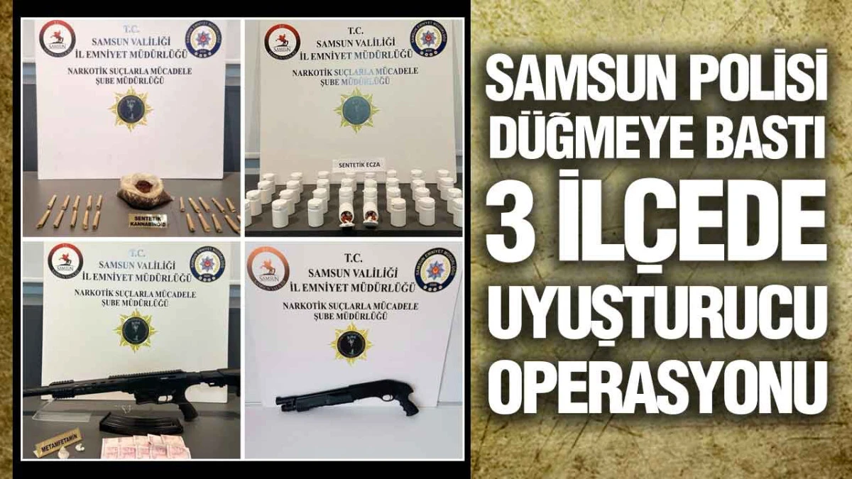 Samsun&rsquo;da 3 İl&ccedil;ede Uyuşturucu Operasyonu