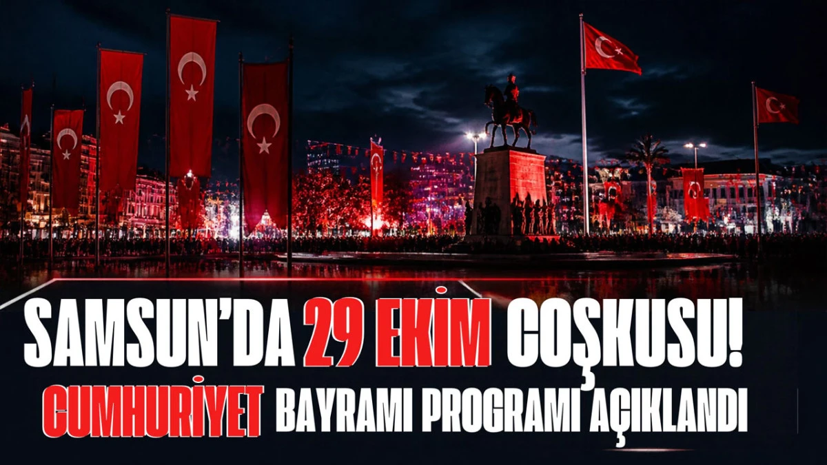 Samsun&rsquo;da Cumhuriyet Bayramı İ&ccedil;in Geri Sayım! İşte Etkinlik Takvimi