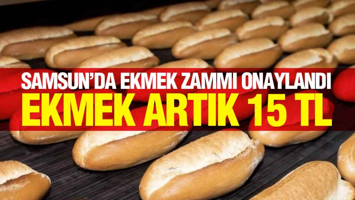 Samsun’da Ekmek 15 TL’ye Çıktı, Yeni Fiyat Yarın Raflarda