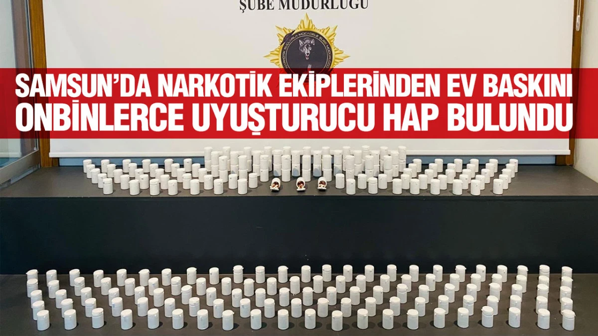 Samsun&rsquo;da evden &ccedil;ıkanlar şaşırttı: 12 bin 36 adet sentetik ecza ele ge&ccedil;irildi