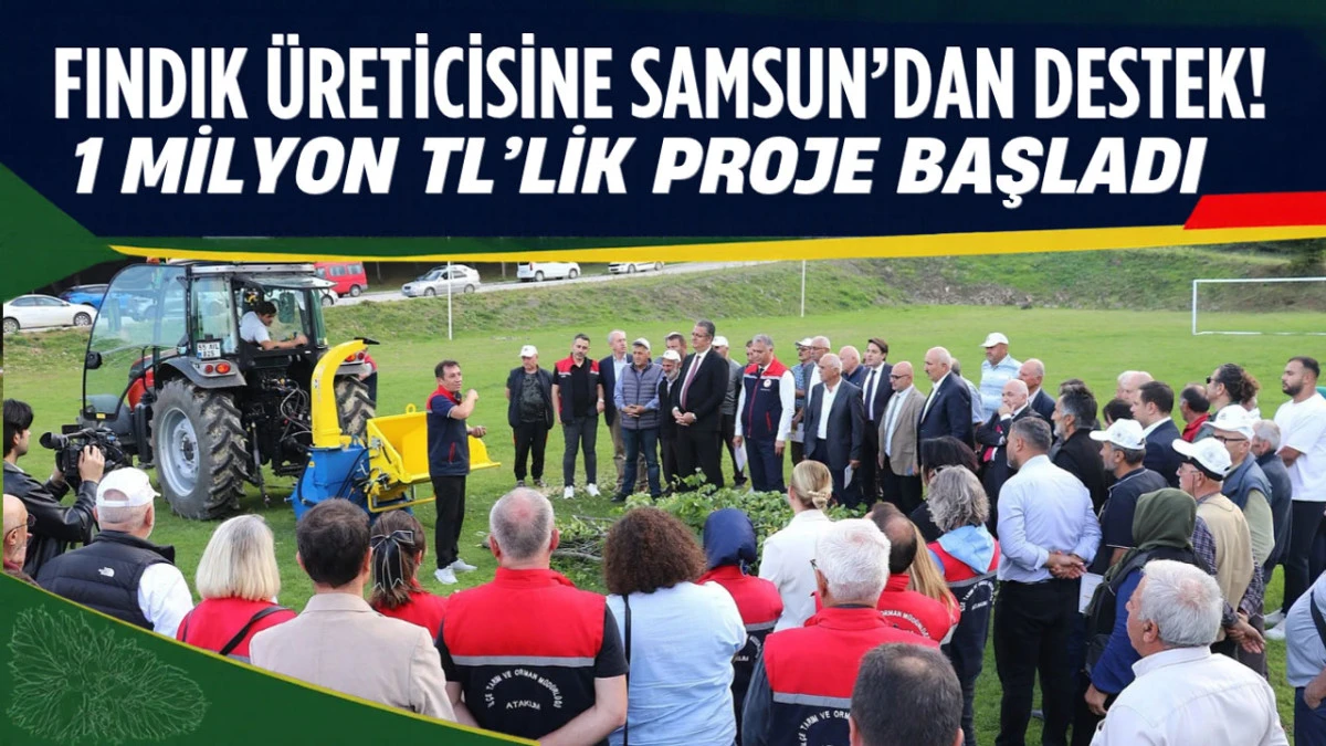 Samsun&rsquo;da Fındık &Uuml;reticisinin Y&uuml;z&uuml;n&uuml; G&uuml;ld&uuml;recek Proje!