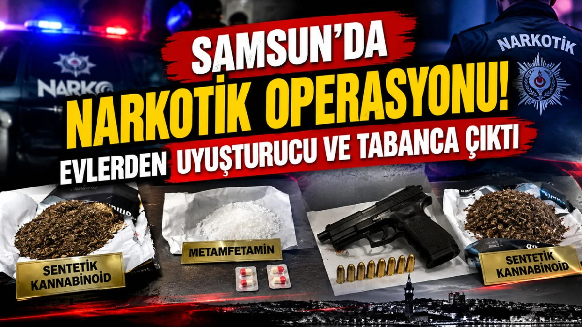 Samsun&rsquo;da iki eve narkotik baskını: Uyuşturucunun yanında tabanca da ele ge&ccedil;irildi