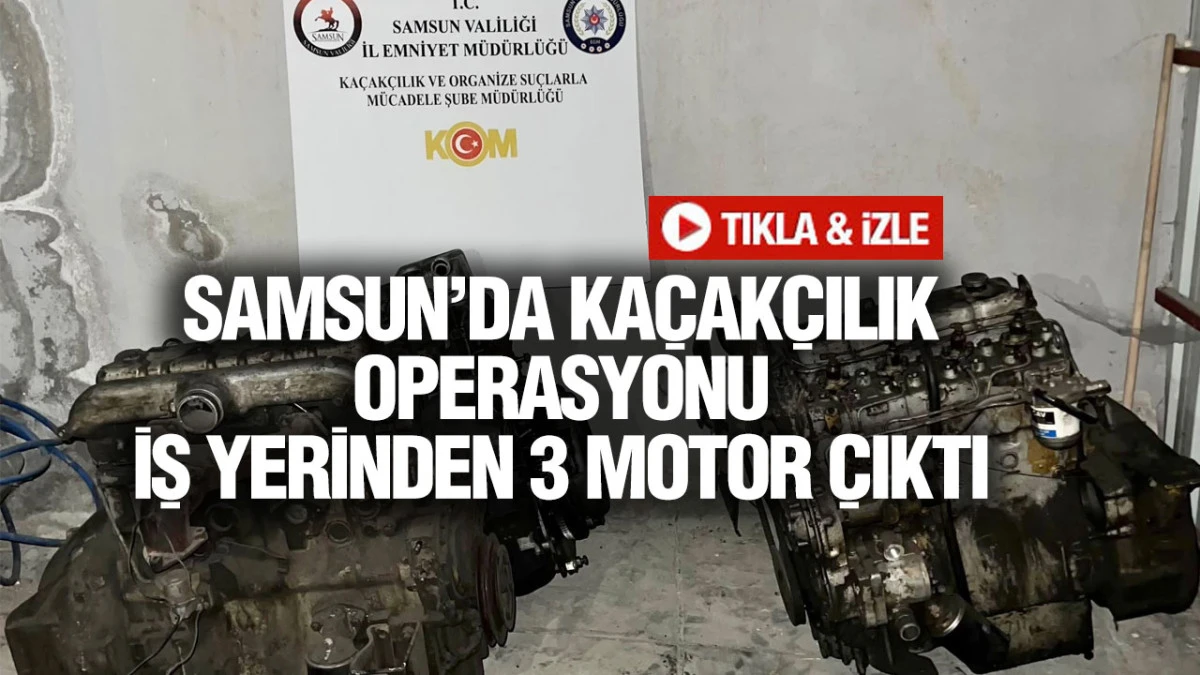 Samsun&rsquo;da İş Yerine Baskın! 3 Ka&ccedil;ak Otomobil Motoru Ele Ge&ccedil;irildi
