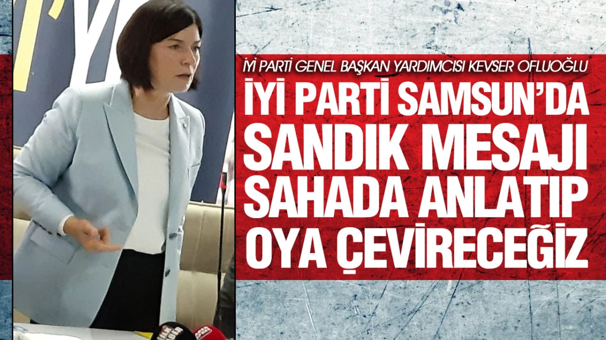 Samsun&rsquo;da İYİ Parti Buluşması: Ekonomi, Tarım ve Sandık G&uuml;ndemde
