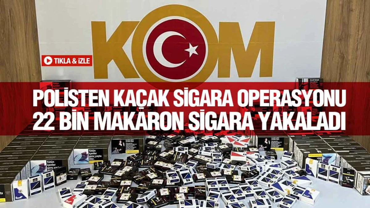 Samsun&rsquo;da Ka&ccedil;ak Sigara Operasyonu: 22 Bin Makaron Ele Ge&ccedil;irildi