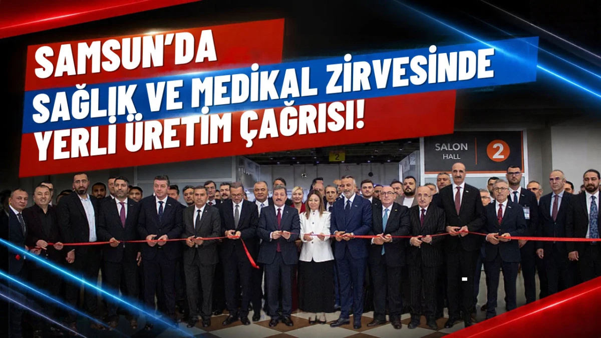 Samsun'da 'Kuzey Anadolu Sağlık ve Medikal Fuarı' kapılarını a&ccedil;tı