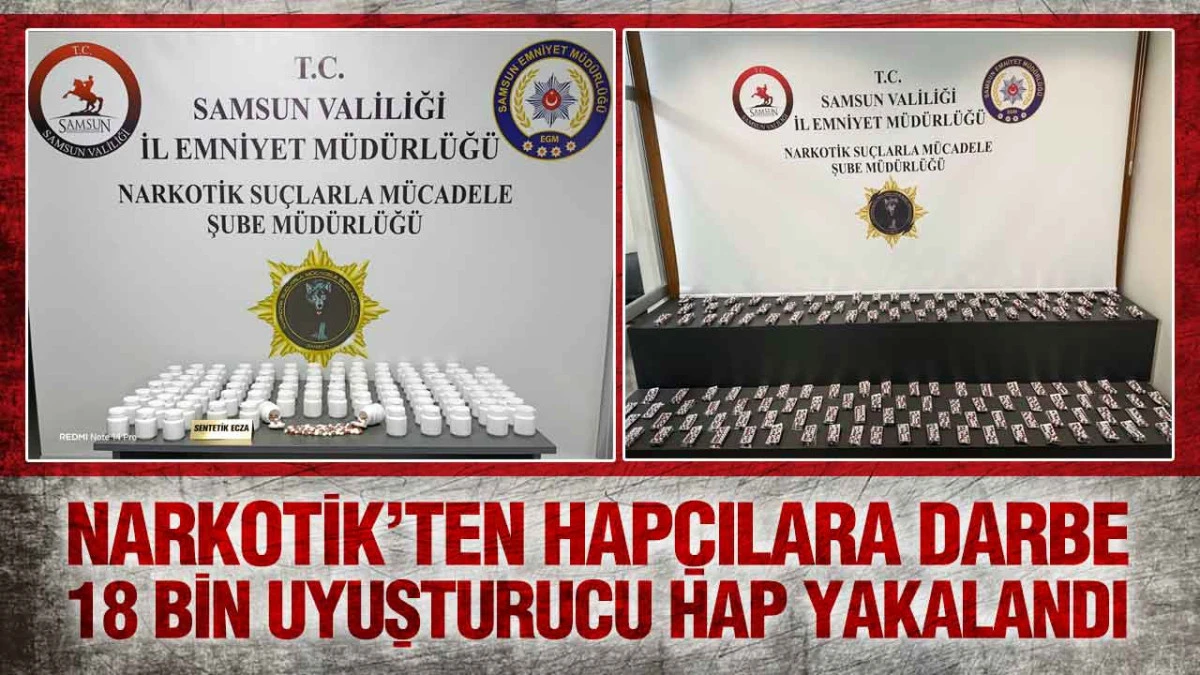 Samsun’da Narkotik Operasyonu: 18 Bin 211 Sentetik Ecza Ele Geçirildi!