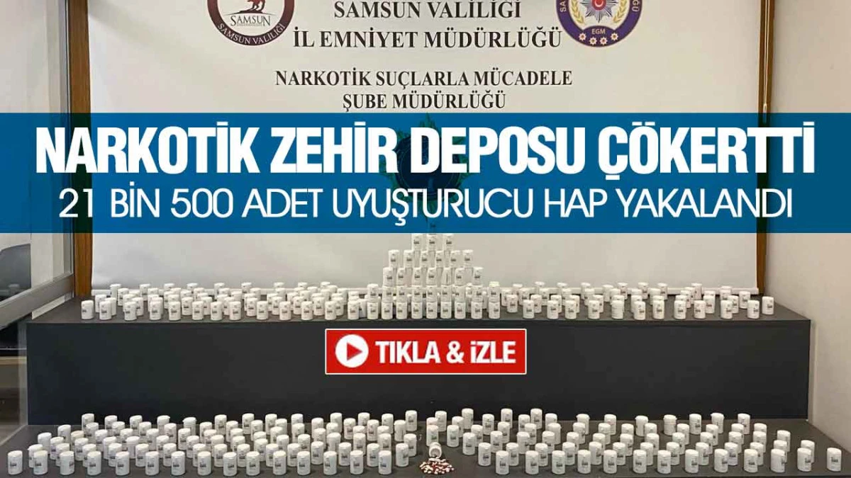 Samsun&rsquo;da Narkotik Operasyonu: 21 Bin 500 Uyuşturucu Hap Ele Ge&ccedil;irildi