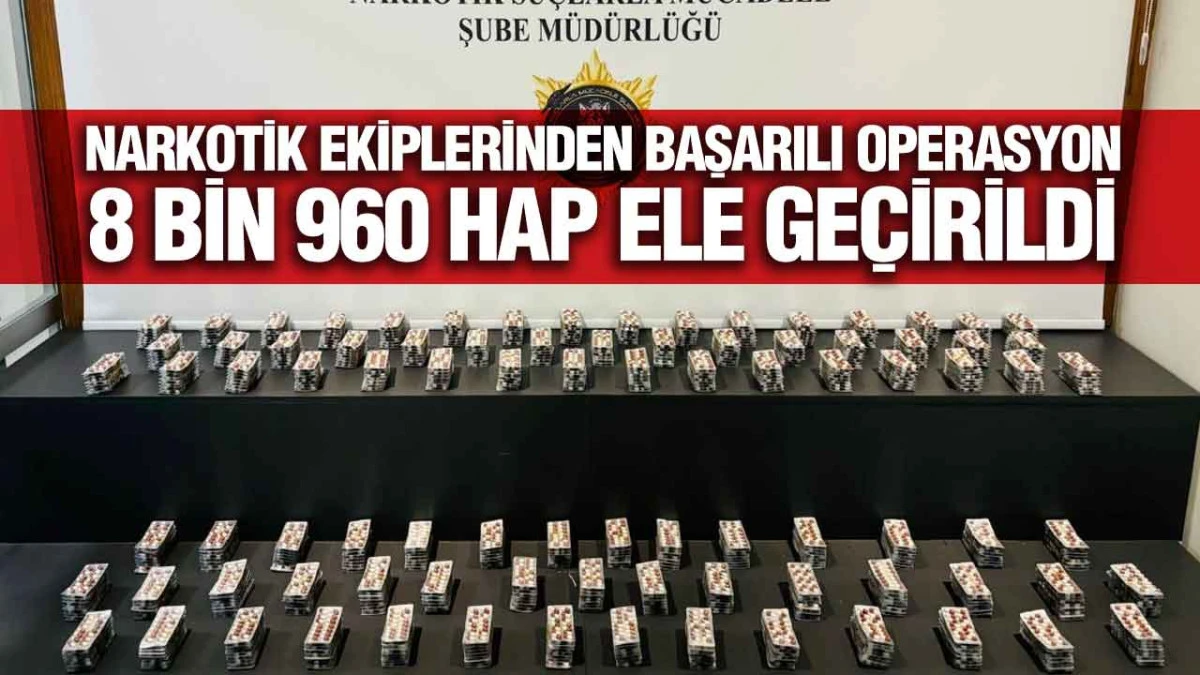 Samsun’da Narkotik Operasyonu: 8 Bin 960 Uyuşturucu Hap Ele Geçirildi