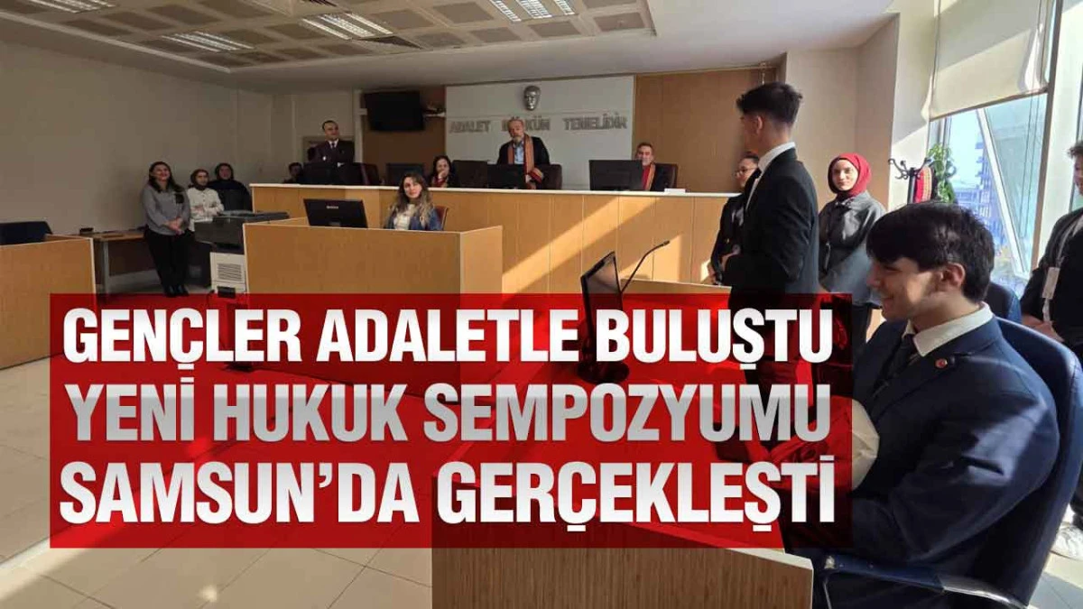 Samsun’da Örnek Uygulama: Yeni Hukuk Sempozyumu Gençlere İlham Verdi