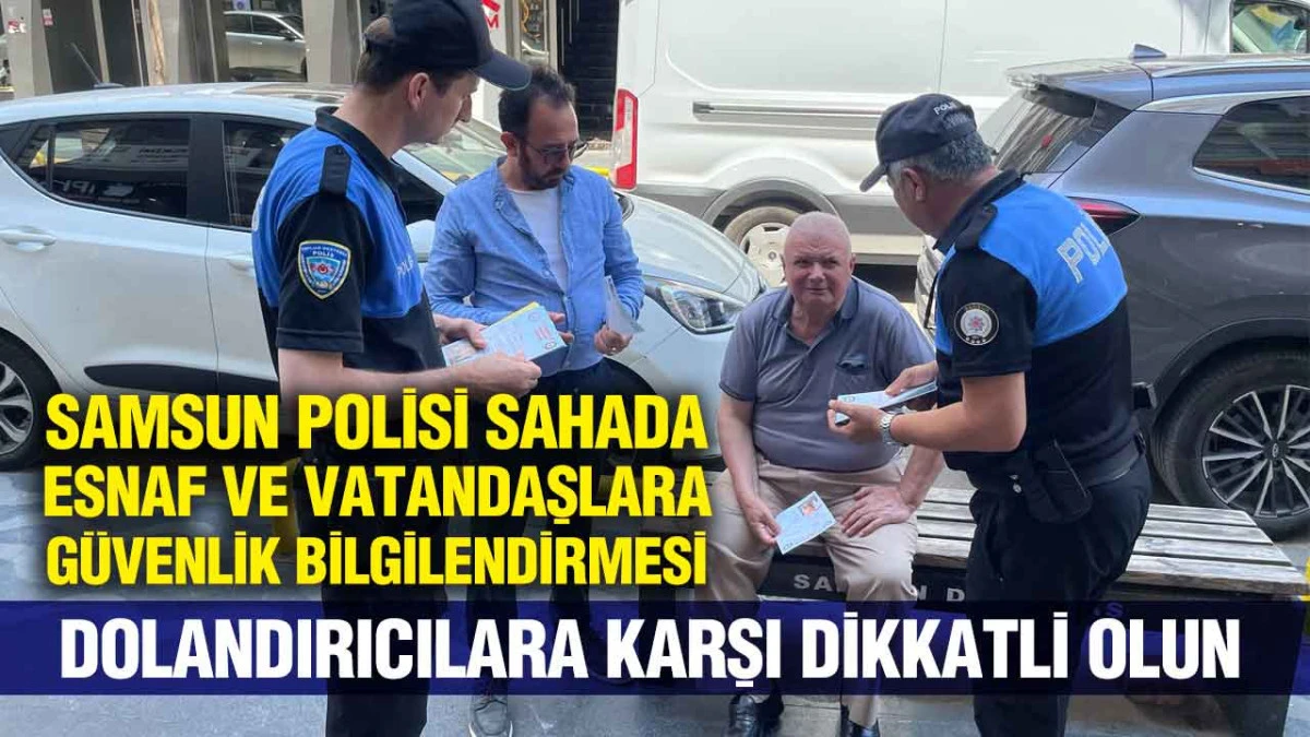 Samsun'da Polis Ekiplerinden Esnafa Dolandırıcılık Uyarısı