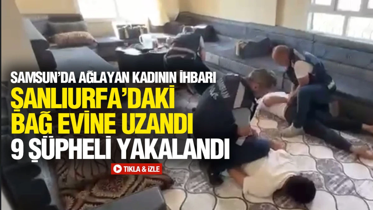 Samsun&rsquo;da Şanlıurfa&rsquo;ya Uzanan Operasyon