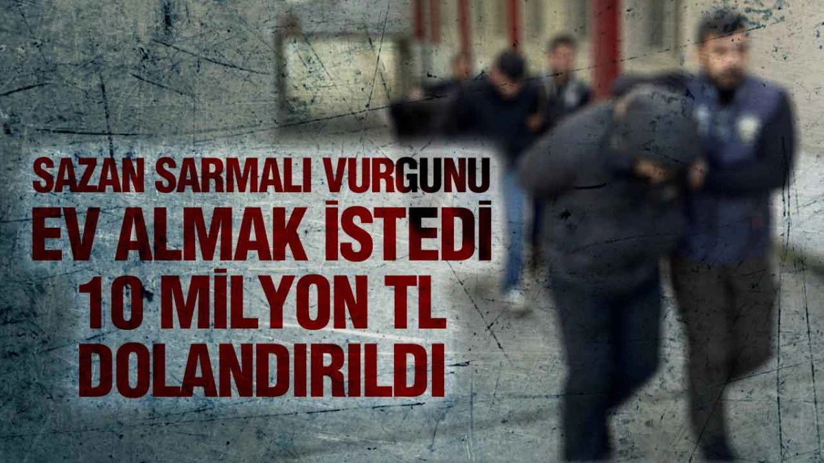Samsun&rsquo;da &lsquo;Sazan Sarmalı&rsquo; Dolandırıcılığı, Ev Vaadiyle 10 Milyon TL Vurgun