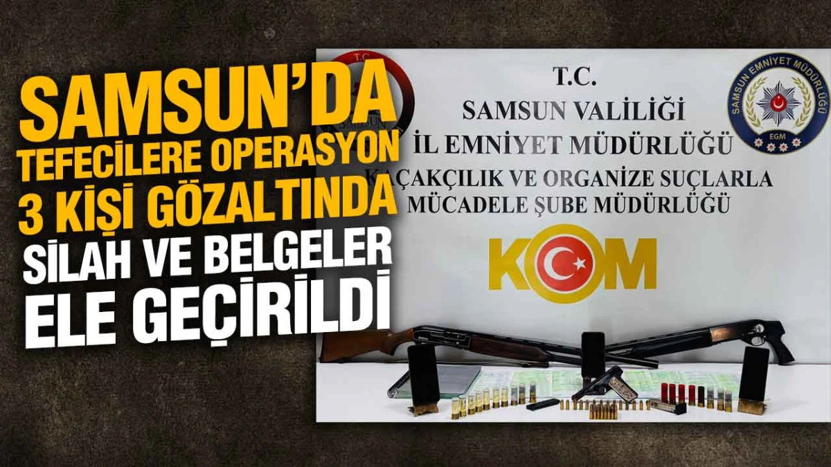 Samsun&rsquo;da Tefecilere Operasyon: 3 Kişi G&ouml;zaltında
