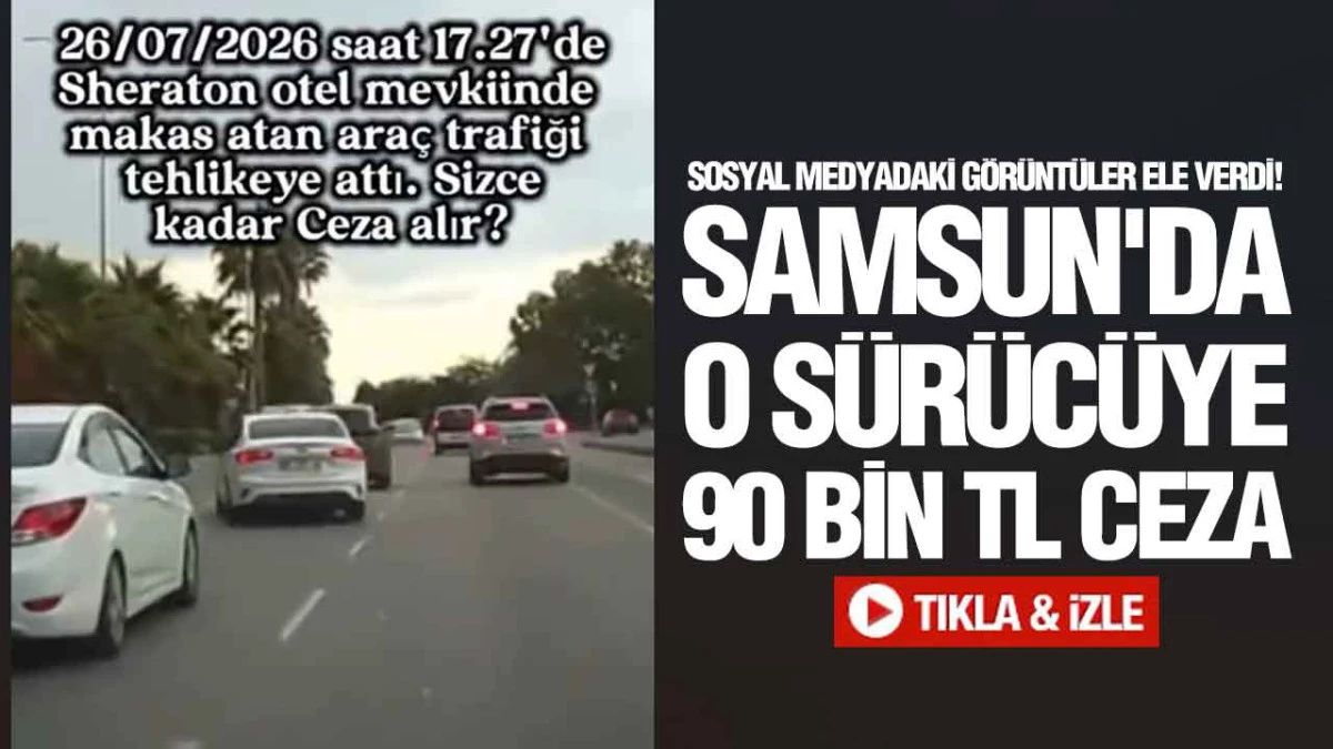 Samsun'da Trafik Magandasına Ağır Yaptırım: Ehliyetine El Konuldu