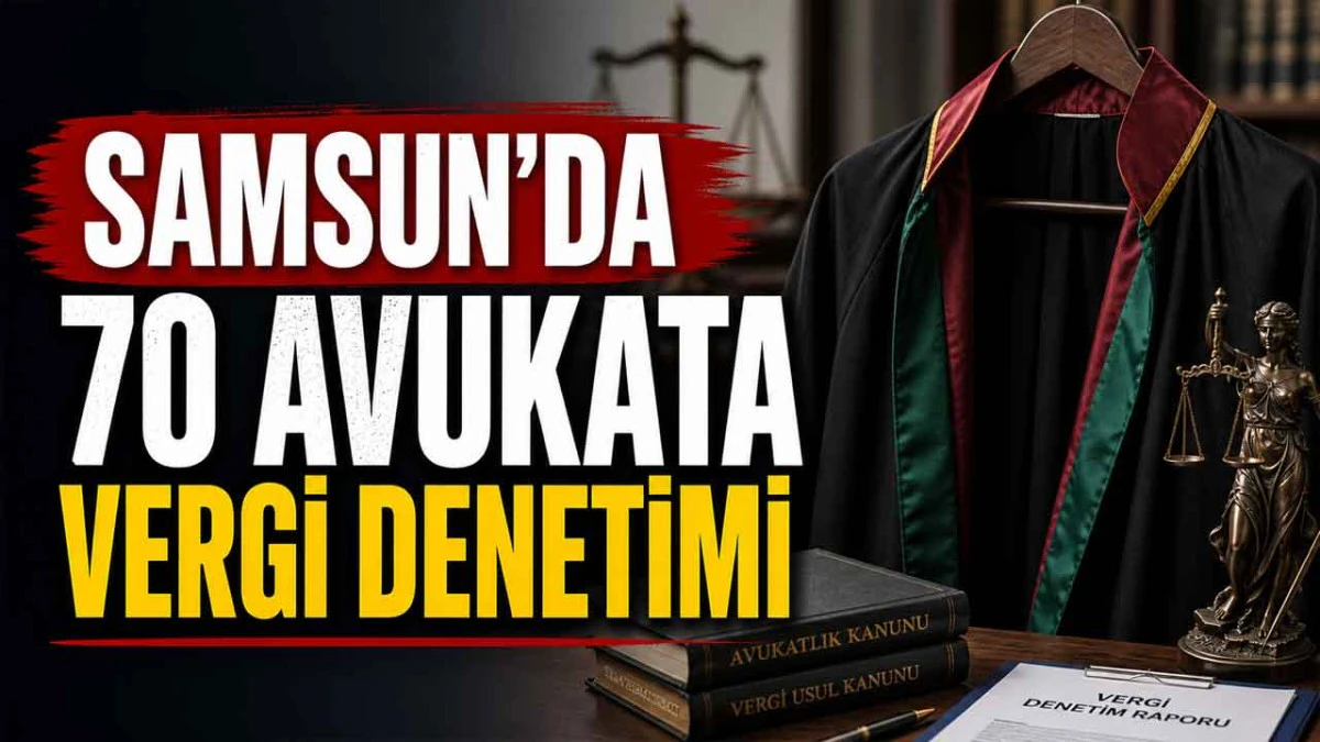 Samsun&rsquo;da usuls&uuml;zl&uuml;k iddiası ile 70 Avukata Vergi Denetimi