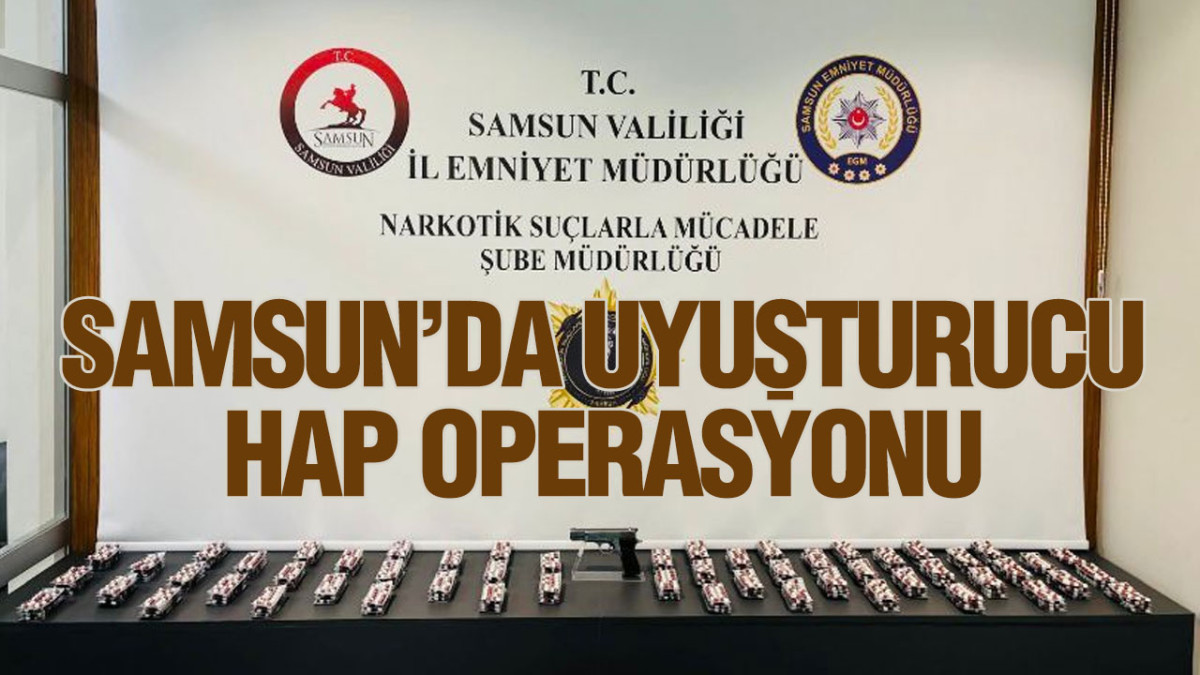 Samsun’da Uyuşturucu Hap Operasyonu