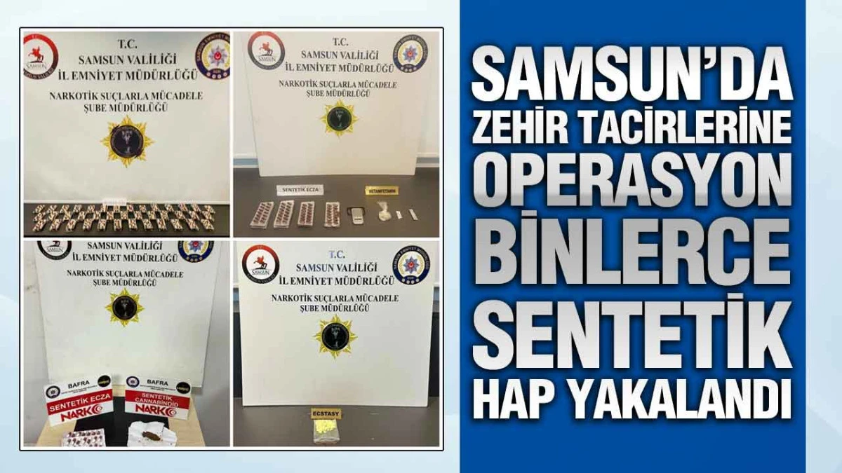 Samsun&rsquo;da Uyuşturucu Operasyonu: 3 Bin 444 Sentetik Ecza Ele Ge&ccedil;irildi