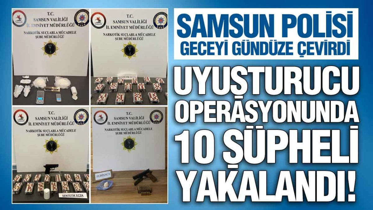 Samsun’da Uyuşturucuya Geçit Yok: 10 Şüpheliye Adli İşlem!