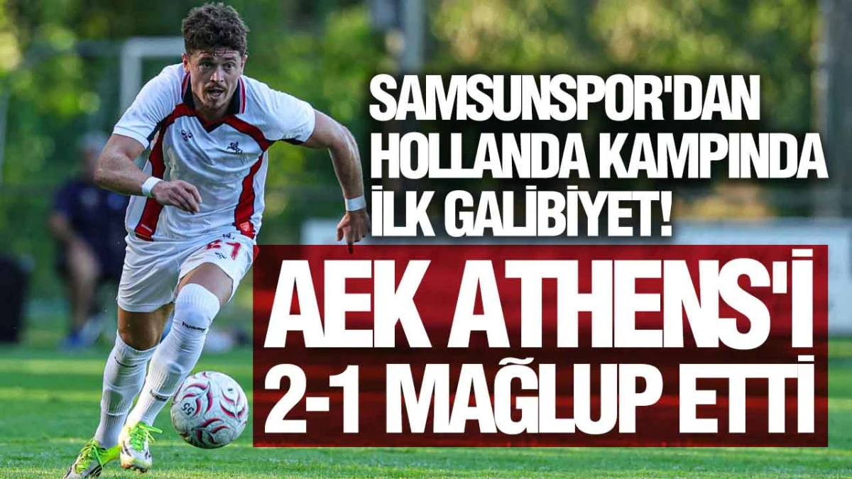 Samsunspor, AEK Athens'i 2-1 Mağlup Etti!