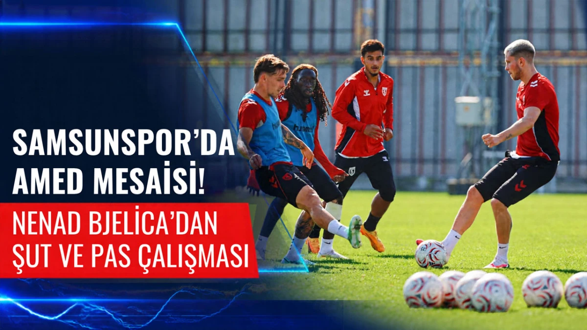 Samsunspor-Amed Ma&ccedil;ı &Ouml;ncesi Son Viraj! Hazırlıklar S&uuml;r&uuml;yor